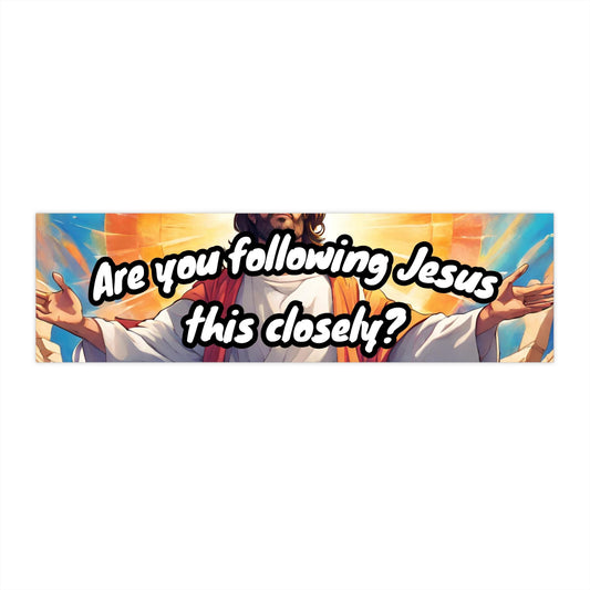 Are You Following Jesus This Closely? Funny bumper sticker